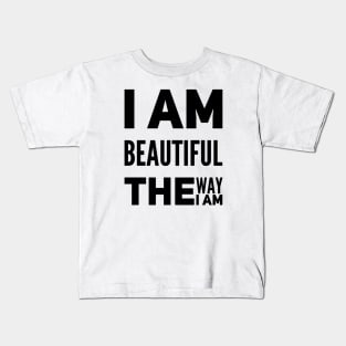 I am beautiful the way I am Kids T-Shirt